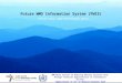 Future WMO Information System (FWIS) Hiroyuki Ichijo (Japan Meteorological Agency) WMO/WSIS Session on Reducing Natural Disaster Risk through Technical