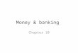 Money & banking Chapter 10. Money Money – anything people will accept as payment for goods and services. Money itself has changed over time: salt, paper