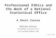 Professional Ethics and the Work of a National Statistical Office A Short Course William Seltzer (Fordham University) seltzer@fordham.edu 2 April 2010