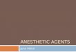 ANESTHETIC AGENTS Jehn Mihill. Objectives  To review some commonly used anesthestic agents  To discuss briefly some definitions related to the pharmacology