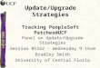 Update/Upgrade Strategies Tracking PeopleSoft Patches@UCF Panel on Update/Upgrade Strategies Session #5322 - Wednesday 9:15am Bradley Smith University