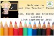 Welcome to ‘Meet the Teacher’ Evening Elm, Birch and Chestnut Classes 17th September 2015