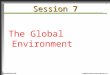 © 2000 The McGraw-Hill Companies, Inc. Irwin/McGraw-Hill 1 Session 7 The Global Environment