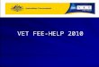 VET FEE-HELP 2010. Agenda Scene setting –Background –Significance of reforms –Overview of training process –What has happened until now –VET FEE-HELP