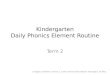 Kindergarten Daily Phonics Element Routine A. Siegel, committee, D. Mock, C. Carter, ©Davis School District Farmington, UT 2012 Term 2