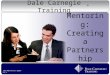 Dale Carnegie Training ® ISO-405-PD-EV-1503-V1.1 Mentoring : Creating a Partnership