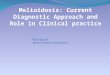 Melioidosis: Current Diagnostic Approach and Role in Clinical practice Rob Baird Royal Darwin Hospital
