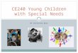 BY Christina Bass CE240 Young Children with Special Needs 1