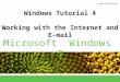 ®® Microsoft Windows 7 Windows Tutorial 4 Working with the Internet and E-mail