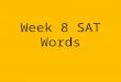Week 8 SAT Words. Abjure: to reject, renounce Much to Allen’s chagrin, Savannah abjured his offer at a lifelong commitment