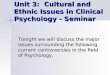 Unit 3: Cultural and Ethnic Issues in Clinical Psychology - Seminar Unit 3: Cultural and Ethnic Issues in Clinical Psychology - Seminar Tonight we will