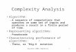 Reynolds 2006 Complexity1 Complexity Analysis Algorithm: –A sequence of computations that operates on some set of inputs and produces a result in a finite