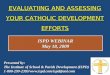 EVALUATIING AND ASSESSING YOUR CATHOLIC DEVELOPMENT EFFORTS 1 ISPD WEBINAR May 18, 2009 Presented by: The Institute of School & Parish Development (ISPD)