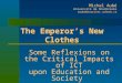 The Emperor’s New Clothes Some Reflexions on the Critical Impacts of ICT upon Education and Society Michel Aubé Université de Sherbrooke maube@courrier.usherb.ca