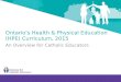 Ontario’s Health & Physical Education (HPE) Curriculum, 2015 An Overview for Catholic Educators