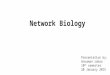 Network Biology Presentation by: Ansuman sahoo 10 th semester 20 January 2015