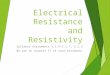 Electrical Resistance and Resistivity Syllabus Statements 5.1.6-5.1.7, 5.2.3 We are in chapter 17 of your textbook!