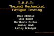 T.M.F.T: Thermal Mechanical Fatigue Testing Wale Adewole Siyé Baker Heriberto Cortes Wesley Hawk Ashley McKnight