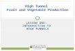 LESSON ONE: INTRODUCTION TO HIGH TUNNELS High Tunnel Fruit and Vegetable Production