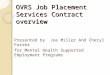 OVRS Job Placement Services Contract overview Presented by Joe Miller And Cheryl Furrer for Mental Health Supported Employment Programs