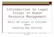 Introduction to Legal Issues in Human Resource Management Basic HR Issues to Consider when Creating New Ventures Modified from Marie Mitchell (2006), UN