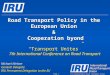 (c) International Road Transport Union (IRU) 2010 Michael Nielsen General Delegate IRU Permanent Delegation to the EU Page 1 Road Transport Policy in the