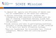 SCHIE Mission To improve the quality and efficiency of health care for all stakeholders in the Santa Cruz community. To deliver technology assistance,