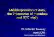 Misinterpretation of data, the importance of metadata and STC math Misinterpretation of data, the importance of metadata and STC math DLI Atlantic Training