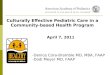 Culturally Effective Pediatric Care in a Community-based Health Program April 7, 2011 -Denice Cora-Bramble MD, MBA, FAAP -Dodi Meyer MD, FAAP