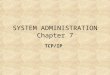 SYSTEM ADMINISTRATION Chapter 7 TCP/IP. Overview (OSI Model Review) The OSI Model is a layered framework that provides structure for data communications