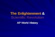 The Enlightenment & Scientific Revolution AP World History