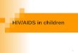 1 HIV/AIDS in children. 2 Plan of the lecture The etiology of HIV infection, history of the HIV discovery HIV infection epidemiology, pathogenesis HIV