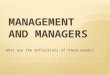 What are the definitions of these words?.  Management refers to the process of getting activities completed efficiently and effectively with and through