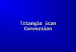 Triangle Scan Conversion. 2 Angel: Interactive Computer Graphics 5E © Addison-Wesley 2009 Rasterization Rasterization (scan conversion) –Determine which