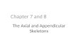 The Axial and Appendicular Skeletons Chapter 7 and 8