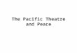 The Pacific Theatre and Peace. The Pacific War U.S. war strategy in the Pacific divided responsibilities between Gen. Douglas MacArthur led forces in