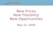New Prices New Flexibility New Opportunities May 12, 2008