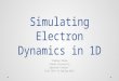 Simulating Electron Dynamics in 1D Stephen Blama Towson University Capstone Project Fall 2013 to Spring 2014