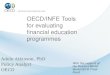 OECD/INFE Tools for evaluating financial education programmes Adele Atkinson, PhD Policy Analyst OECD With the support of the Russian/World Bank/OECD Trust
