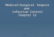 Medical/Surgical Asepsis and Infection Control Chapter 12