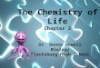 The Chemistry of Life Chapter 2 Dr. Donna Howell Biology Blacksburg High School
