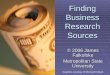 Finding Business Research Sources © 2006 James Falkofske Metropolitan State University Graphics courtesy of Microsoft Clipart