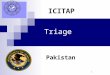 1 Triage Pakistan ICITAP. Learning Objectives Define triage Know the principles of triage Know the categories of triage Know what is mass casualties (MASCAL)