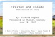 Tristan and Isolde Emotionalism Vs. Duty By: Richard Wagner Premiered in Munich, Germany June 10, 1865 Erin Perez ~ Courtney Rea ~ Lara Rudd   Jana Schleff