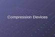 Compression Devices. © 2005 - FA Davis Purposes Edema reduction Improves healing environment Improves healing environment Reduces neuromuscular inhibition