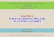 CHAPTER 5 MASS AND ENERGY ANALYSIS OF CONTROL VOLUMES Lecture slides by Mehmet Kanoglu Copyright © The McGraw-Hill Education. Permission required for reproduction