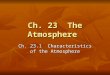 Ch. 23 The Atmosphere Ch. 23.1 Characteristics of the Atmosphere