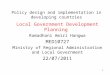Policy design and implementation in developing countries Local Government Development Planning Ramadhani Amiri Hangwa MED10727 Ministry of Regional Administration