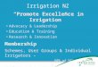 Irrigation NZ “Promote Excellence in Irrigation” Advocacy & Leadership Education & Training Research & Innovation Membership Schemes, User Groups & Individual