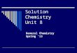 Solution Chemistry Unit 8 General Chemistry Spring ’13